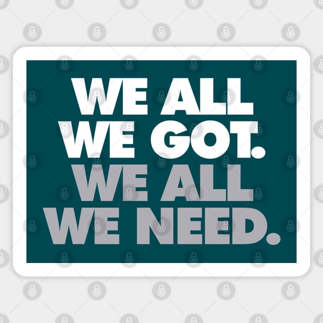 We All We Got, We All We Need Sticker by Center City Threads